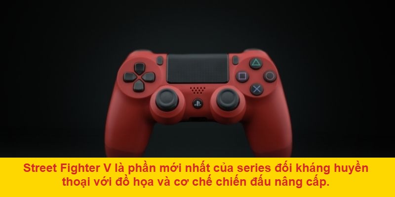 Street Fighter V – Trải nghiệm đối kháng đỉnh cao