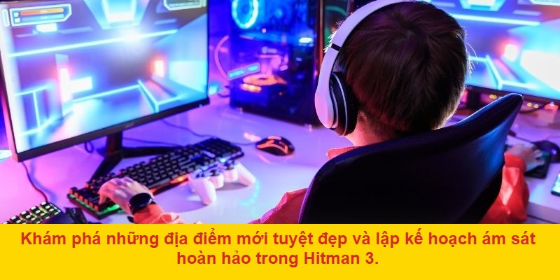 Hitman 3 – Một cuộc hành trình đỉnh cao của sát thủ 47
