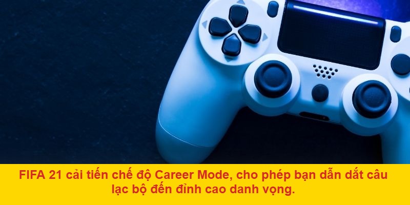 Những chế độ chơi hấp dẫn trong FIFA 21